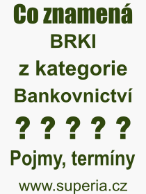 Co je to BRKI? Vznam slova, termn, Definice odbornho termnu, slova BRKI. Co znamen pojem BRKI z kategorie Bankovnictv?