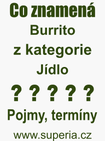 Co je to Burrito? Význam slova, termín, Výraz, termín, definice slova Burrito. Co znamená odborný pojem Burrito z kategorie Jídlo?