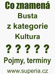 Co je to Busta? Význam slova, termín, Definice odborného termínu, slova Busta. Co znamená pojem Busta z kategorie Kultura?