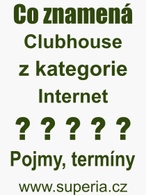 Co je to Clubhouse? Význam slova, termín, Odborný výraz, definice slova Clubhouse. Co znamená pojem Clubhouse z kategorie Internet?