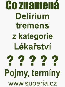 Co je to Delirium tremens? Vznam slova, termn, Odborn vraz, definice slova Delirium tremens. Co znamen slovo Delirium tremens z kategorie Lkastv?