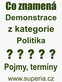 Co je to Demonstrace? Význam slova, termín, Definice výrazu Demonstrace. Co znamená odborný pojem Demonstrace z kategorie Politika?