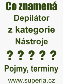 Co je to Depilátor? Význam slova, termín, Definice odborného termínu, slova Depilátor. Co znamená pojem Depilátor z kategorie Nástroje?