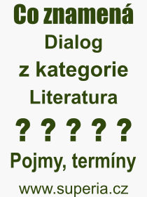 Co je to Dialog? Význam slova, termín, Definice odborného termínu, slova Dialog. Co znamená pojem Dialog z kategorie Literatura?
