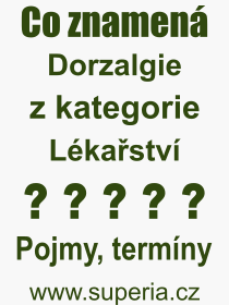 Co je to Dorzalgie? Vznam slova, termn, Odborn vraz, definice slova Dorzalgie. Co znamen slovo Dorzalgie z kategorie Lkastv?