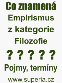 Co je to Empirismus? V�znam slova, term�n, Definice v�razu Empirismus. Co znamen� odborn� pojem Empirismus z kategorie Filozofie?