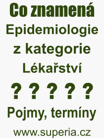 Co je to Epidemiologie? Vznam slova, termn, Definice odbornho termnu, slova Epidemiologie. Co znamen pojem Epidemiologie z kategorie Lkastv?