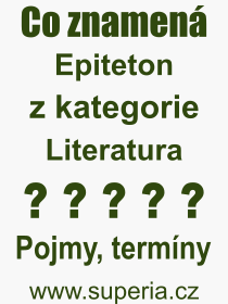 Co je to Epiteton? Vznam slova, termn, Definice vrazu Epiteton. Co znamen odborn pojem Epiteton z kategorie Literatura?