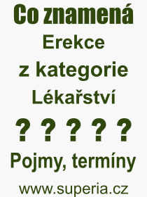 Co je to Erekce? Vznam slova, termn, Odborn termn, vraz, slovo Erekce. Co znamen pojem Erekce z kategorie Lkastv?