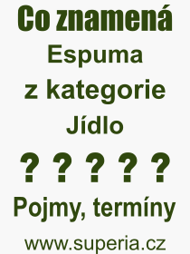 Co je to Espuma? Vznam slova, termn, Definice vrazu Espuma. Co znamen odborn pojem Espuma z kategorie Jdlo?
