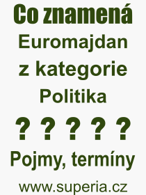 Co je to Euromajdan? Vznam slova, termn, Definice vrazu Euromajdan. Co znamen odborn pojem Euromajdan z kategorie Politika?