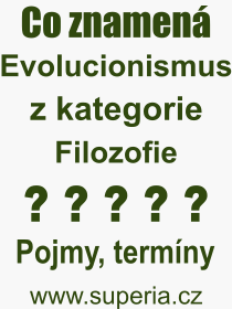 Co je to Evolucionismus? Vznam slova, termn, Odborn vraz, definice slova Evolucionismus. Co znamen pojem Evolucionismus z kategorie Filozofie?