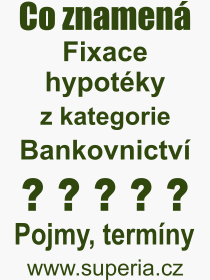 Co je to Fixace hypotky? Vznam slova, termn, Definice vrazu, termnu Fixace hypotky. Co znamen odborn pojem Fixace hypotky z kategorie Bankovnictv?