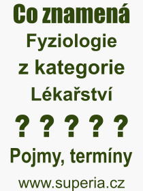 Co je to Fyziologie? Vznam slova, termn, Odborn termn, vraz, slovo Fyziologie. Co znamen pojem Fyziologie z kategorie Lkastv?