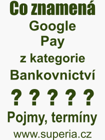 Co je to Google Pay? Význam slova, termín, Výraz, termín, definice slova Google Pay. Co znamená odborný pojem Google Pay z kategorie Bankovnictví?