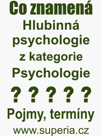 Co je to Hlubinn psychologie? Vznam slova, termn, Definice vrazu, termnu Hlubinn psychologie. Co znamen odborn pojem Hlubinn psychologie z kategorie Psychologie?