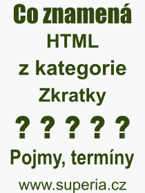 Co je to HTML? Význam slova, termín, Odborný výraz, definice slova HTML. Co znamená pojem HTML z kategorie Zkratky?