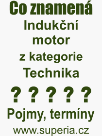 Co je to Indukn motor? Vznam slova, termn, Odborn vraz, definice slova Indukn motor. Co znamen slovo Indukn motor z kategorie Technika?