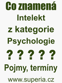 Co je to Intelekt? Vznam slova, termn, Definice odbornho termnu, slova Intelekt. Co znamen pojem Intelekt z kategorie Psychologie?