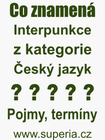 Co je to Interpunkce? Význam slova, termín, Odborný výraz, definice slova Interpunkce. Co znamená pojem Interpunkce z kategorie Český jazyk?