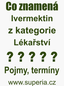 Co je to Ivermektin? Vznam slova, termn, Vraz, termn, definice slova Ivermektin. Co znamen odborn pojem Ivermektin z kategorie Lkastv?