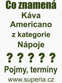 Co je to Kva Americano? Vznam slova, termn, Odborn vraz, definice slova Kva Americano. Co znamen pojem Kva Americano z kategorie Npoje?