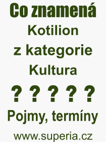 Co je to Kotilion? Vznam slova, termn, Vraz, termn, definice slova Kotilion. Co znamen odborn pojem Kotilion z kategorie Kultura?