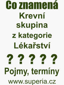 Co je to Krevn skupina? Vznam slova, termn, Odborn vraz, definice slova Krevn skupina. Co znamen slovo Krevn skupina z kategorie Lkastv?