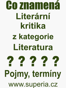 Co je to Literrn kritika? Vznam slova, termn, Odborn termn, vraz, slovo Literrn kritika. Co znamen pojem Literrn kritika z kategorie Literatura?