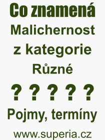 Co je to Malichernost? Vznam slova, termn, Odborn vraz, definice slova Malichernost. Co znamen pojem Malichernost z kategorie Rzn?