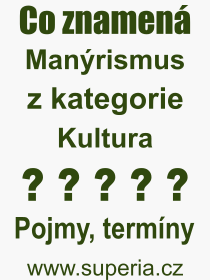 Co je to Manrismus? Vznam slova, termn, Definice vrazu, termnu Manrismus. Co znamen odborn pojem Manrismus z kategorie Kultura?