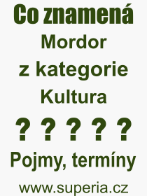 Co je to Mordor? Vznam slova, termn, Odborn vraz, definice slova Mordor. Co znamen pojem Mordor z kategorie Kultura?