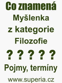 Co je to Mylenka? Vznam slova, termn, Definice vrazu Mylenka. Co znamen odborn pojem Mylenka z kategorie Filozofie?