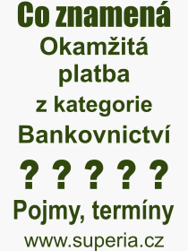 Co je to Okamit platba? Vznam slova, termn, Odborn vraz, definice slova Okamit platba. Co znamen slovo Okamit platba z kategorie Bankovnictv?