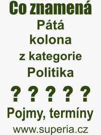 Co je to Pt kolona? Vznam slova, termn, Definice odbornho termnu, slova Pt kolona. Co znamen pojem Pt kolona z kategorie Politika?