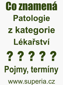 Co je to Patologie? Vznam slova, termn, Odborn vraz, definice slova Patologie. Co znamen pojem Patologie z kategorie Lkastv?