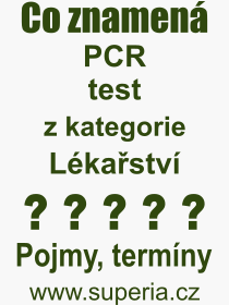 Co je to PCR test? Význam slova, termín, Výraz, termín, definice slova PCR test. Co znamená odborný pojem PCR test z kategorie Lékařství?