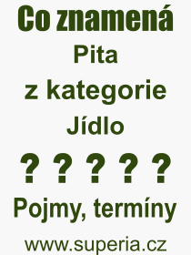 Co je to Pita? Vznam slova, termn, Definice vrazu, termnu Pita. Co znamen odborn pojem Pita z kategorie Jdlo?