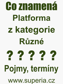 Co je to Platforma? Vznam slova, termn, Odborn vraz, definice slova Platforma. Co znamen pojem Platforma z kategorie Rzn?