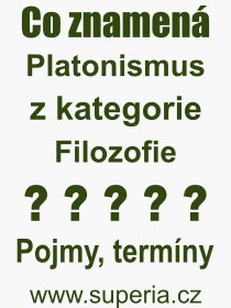 Co je to Platonismus? Vznam slova, termn, Definice vrazu, termnu Platonismus. Co znamen odborn pojem Platonismus z kategorie Filozofie?