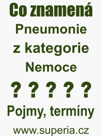 Co je to Pneumonie? Vznam slova, termn, Odborn vraz, definice slova Pneumonie. Co znamen slovo Pneumonie z kategorie Nemoce?