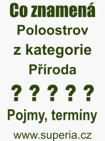 Co je to Poloostrov? Vznam slova, termn, Odborn termn, vraz, slovo Poloostrov. Co znamen pojem Poloostrov z kategorie Proda?