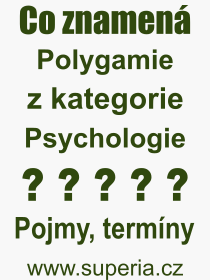 Co je to Polygamie? Vznam slova, termn, Vraz, termn, definice slova Polygamie. Co znamen odborn pojem Polygamie z kategorie Psychologie?