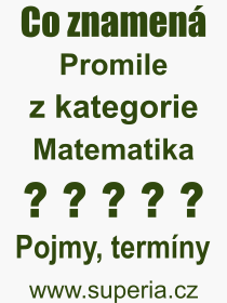 Co je to Promile? Vznam slova, termn, Odborn vraz, definice slova Promile. Co znamen slovo Promile z kategorie Matematika?