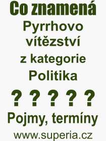 Co je to Pyrrhovo vtzstv? Vznam slova, termn, Odborn vraz, definice slova Pyrrhovo vtzstv. Co znamen pojem Pyrrhovo vtzstv z kategorie Politika?