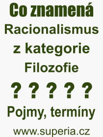 Co je to Racionalismus? Vznam slova, termn, Definice odbornho termnu, slova Racionalismus. Co znamen pojem Racionalismus z kategorie Filozofie?