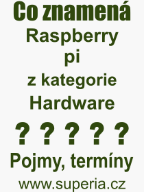 Co je to Raspberry pi? Vznam slova, termn, Odborn vraz, definice slova Raspberry pi. Co znamen slovo Raspberry pi z kategorie Hardware?