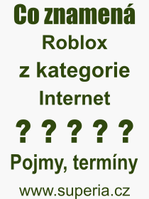 Co je to Roblox? Vznam slova, termn, Definice vrazu Roblox. Co znamen odborn pojem Roblox z kategorie Internet?