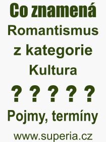 Pojem, výraz, heslo, co je to Romantismus? 