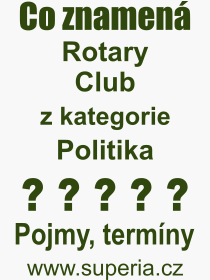Co je to Rotary Club? Vznam slova, termn, Odborn termn, vraz, slovo Rotary Club. Co znamen pojem Rotary Club z kategorie Politika?